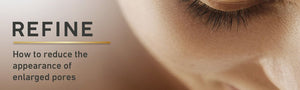 How to Reduce the Appearance of Large Pores - MyCHELLE Dermaceuticals