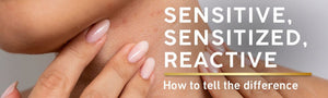 Sensitive, Sensitized, or Reactive Skin? Here's How to Tell the Difference - MyCHELLE Dermaceuticals