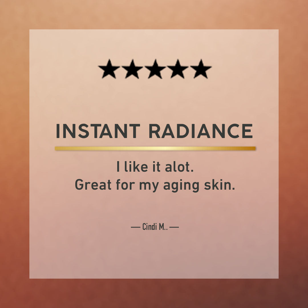 Product review card with five stars, text 'Instant Radiance', 'I like it alot. Great for my aging skin.